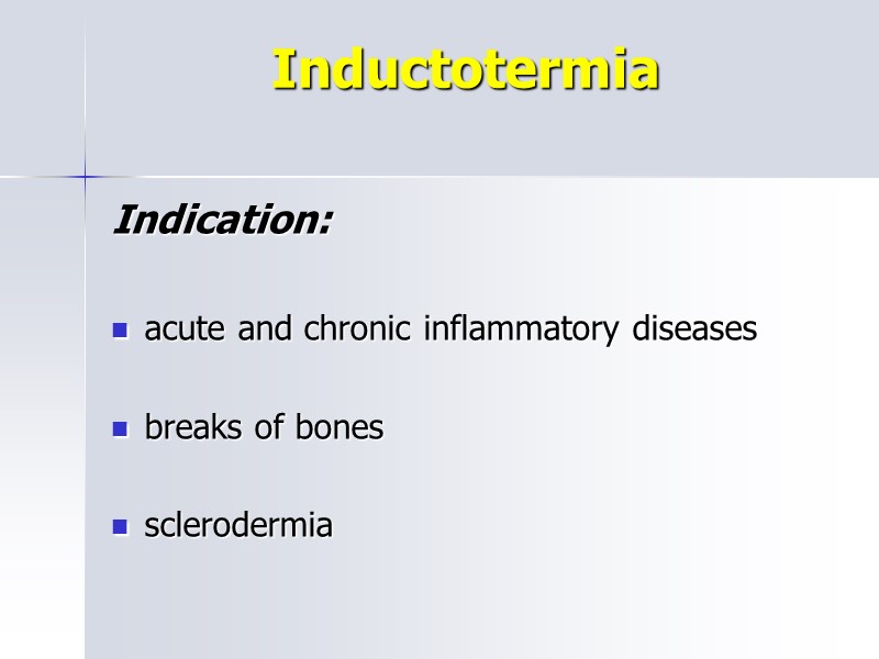 Inductotermia   Indication:  acute and chronic inflammatory diseases  breaks of bones